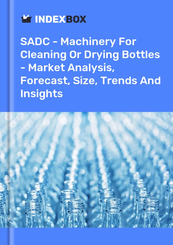 Report SADC - Machinery for Cleaning or Drying Bottles - Market Analysis, Forecast, Size, Trends and Insights for 499$
