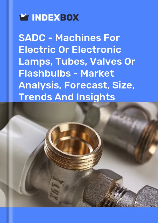 Report SADC - Machines for Electric or Electronic Lamps, Tubes, Valves or Flashbulbs - Market Analysis, Forecast, Size, Trends and Insights for 499$