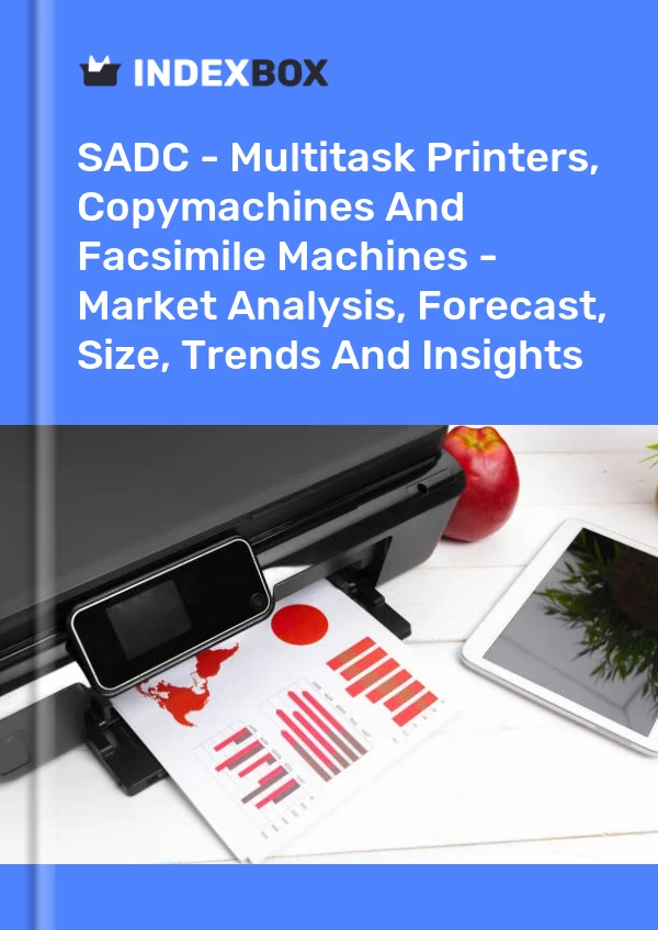 Report SADC - Multitask Printers, Copymachines and Facsimile Machines - Market Analysis, Forecast, Size, Trends and Insights for 499$