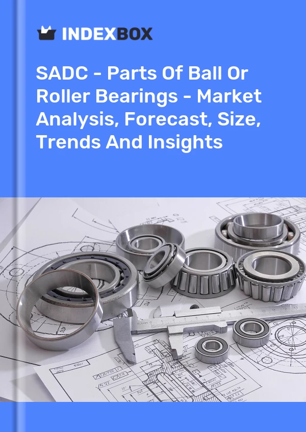Report SADC - Parts of Ball or Roller Bearings - Market Analysis, Forecast, Size, Trends and Insights for 499$