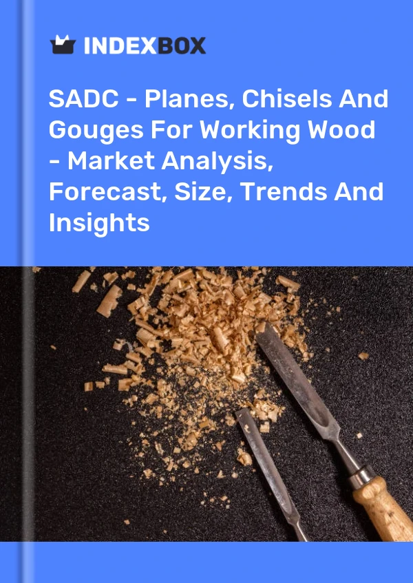 Report SADC - Planes, Chisels and Gouges for Working Wood - Market Analysis, Forecast, Size, Trends and Insights for 499$