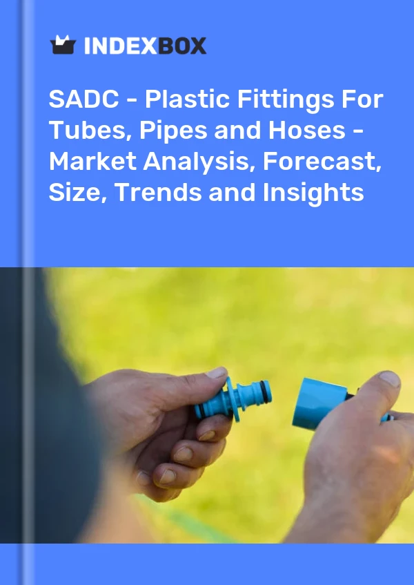 Report SADC - Plastic Fittings for Tubes, Pipes and Hoses - Market Analysis, Forecast, Size, Trends and Insights for 499$