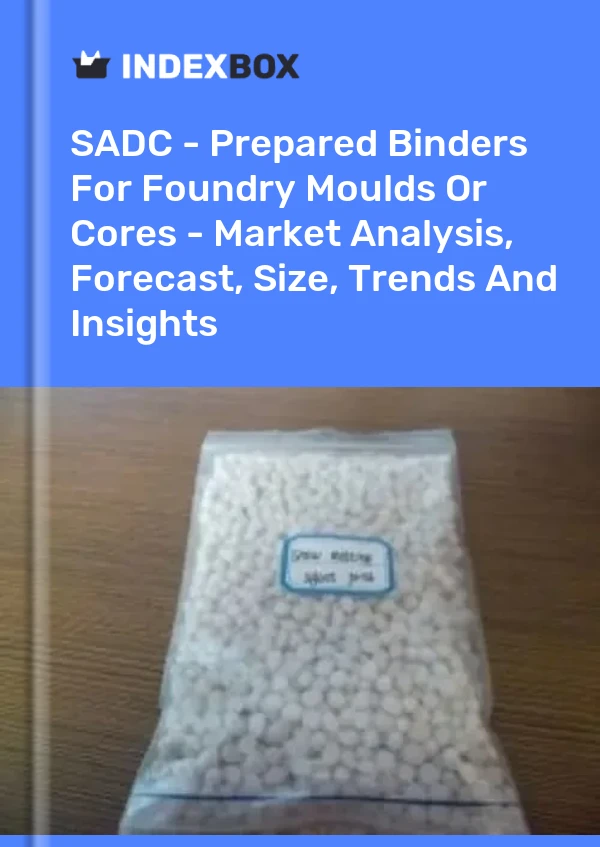Report SADC - Prepared Binders for Foundry Moulds or Cores - Market Analysis, Forecast, Size, Trends and Insights for 499$