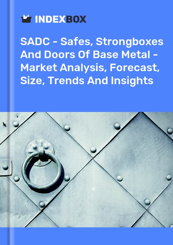 Report SADC - Safes, Strongboxes and Doors of Base Metal - Market Analysis, Forecast, Size, Trends and Insights for 499$