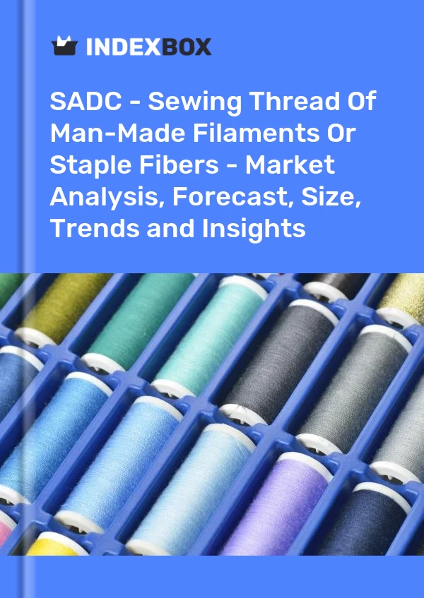 Report SADC - Sewing Thread of Man-Made Filaments or Staple Fibers - Market Analysis, Forecast, Size, Trends and Insights for 499$