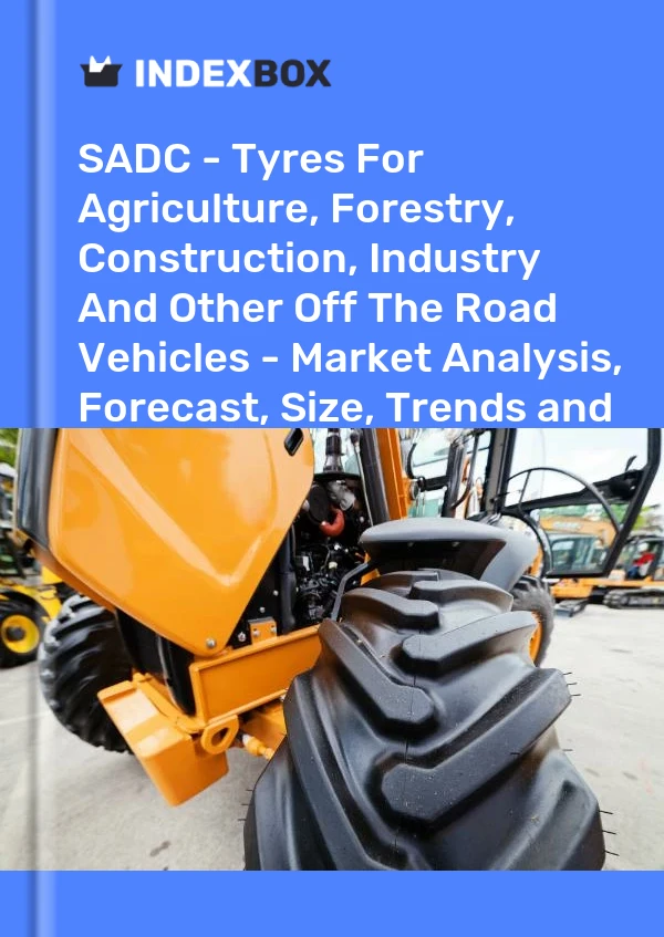 Report SADC - Tyres for Agriculture, Forestry, Construction, Industry and Other Off the Road Vehicles - Market Analysis, Forecast, Size, Trends and Insights for 499$