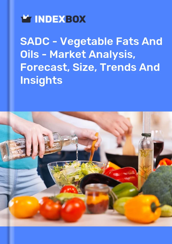 Report SADC - Vegetable Fats and Oils - Market Analysis, Forecast, Size, Trends and Insights for 499$
