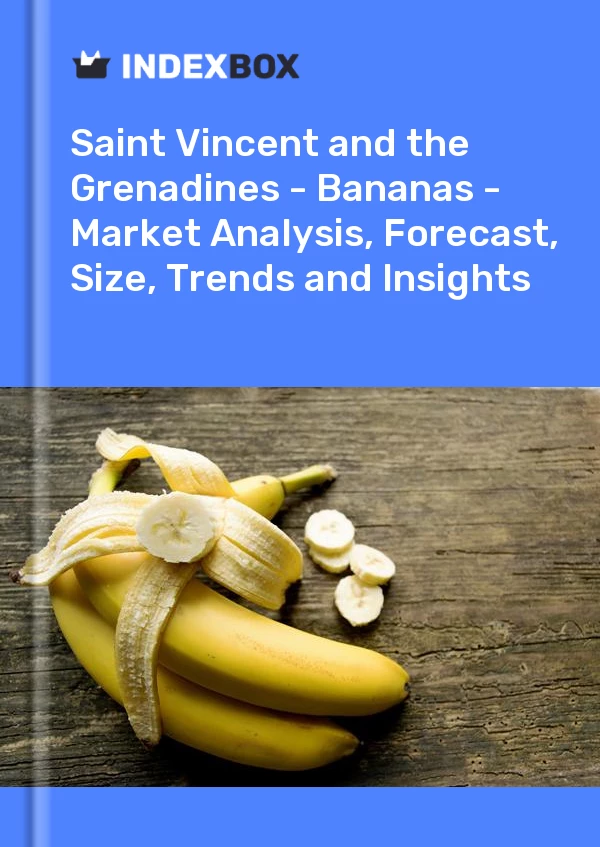 Report Saint Vincent and the Grenadines - Bananas - Market Analysis, Forecast, Size, Trends and Insights for 499$