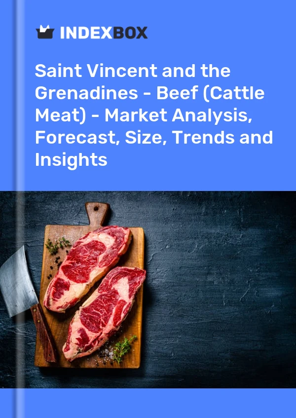 Report Saint Vincent and the Grenadines - Beef (Cattle Meat) - Market Analysis, Forecast, Size, Trends and Insights for 499$