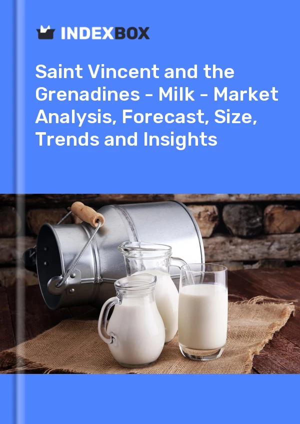 Report Saint Vincent and the Grenadines - Milk - Market Analysis, Forecast, Size, Trends and Insights for 499$