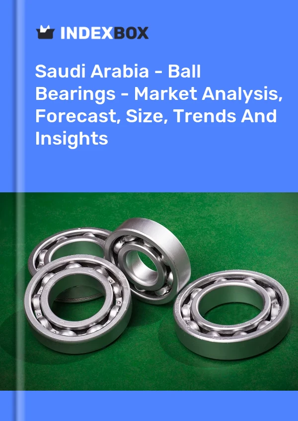 Saudi Arabia - Ball Bearings - Market Analysis, Forecast, Size, Trends And Insights