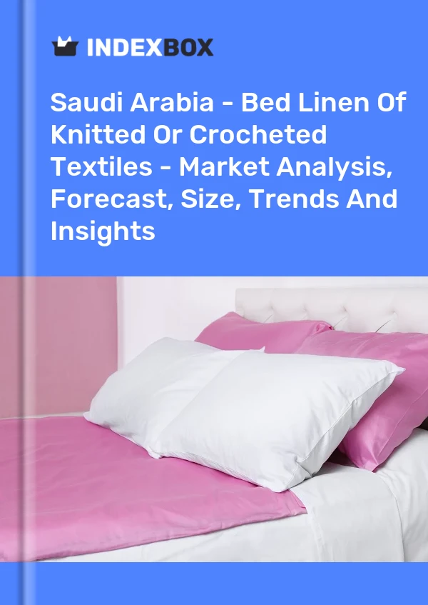 Report Saudi Arabia - Bed Linen of Knitted or Crocheted Textiles - Market Analysis, Forecast, Size, Trends and Insights for 499$