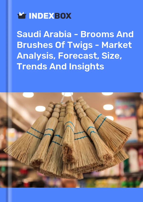 Report Saudi Arabia - Brooms and Brushes of Twigs - Market Analysis, Forecast, Size, Trends and Insights for 499$