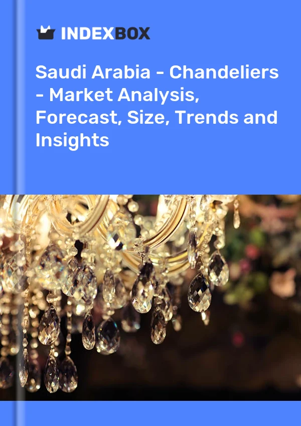 Report Saudi Arabia - Chandeliers - Market Analysis, Forecast, Size, Trends and Insights for 499$