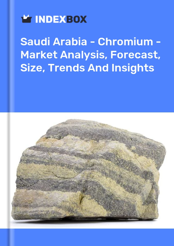 Report Saudi Arabia - Chromium - Market Analysis, Forecast, Size, Trends and Insights for 499$
