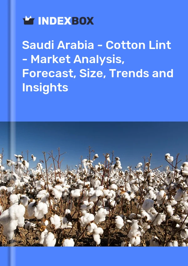 Saudi Arabia - Cotton Lint - Market Analysis, Forecast, Size, Trends and Insights