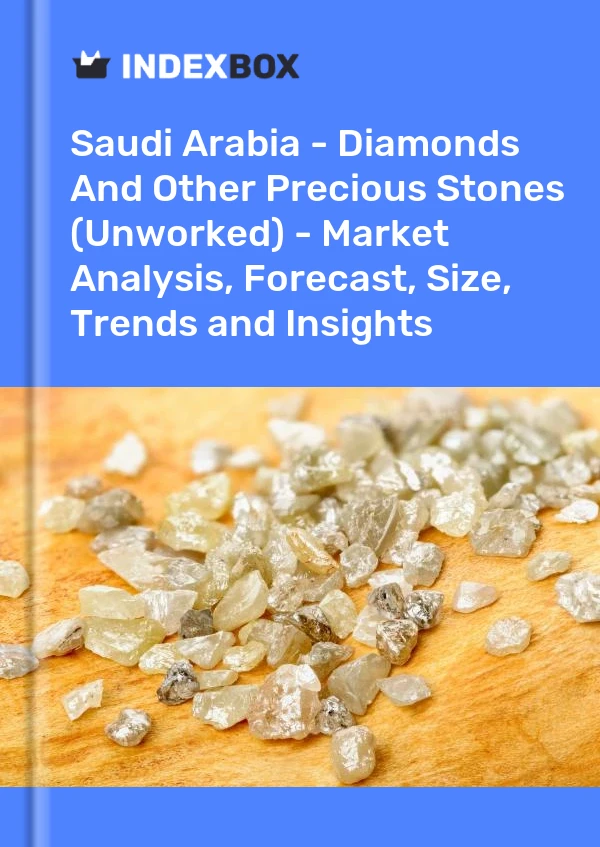 Report Saudi Arabia - Diamonds and Other Precious Stones (Unworked) - Market Analysis, Forecast, Size, Trends and Insights for 499$