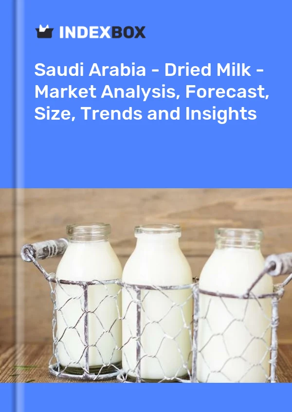 Saudi Arabia - Dried Milk - Market Analysis, Forecast, Size, Trends and Insights