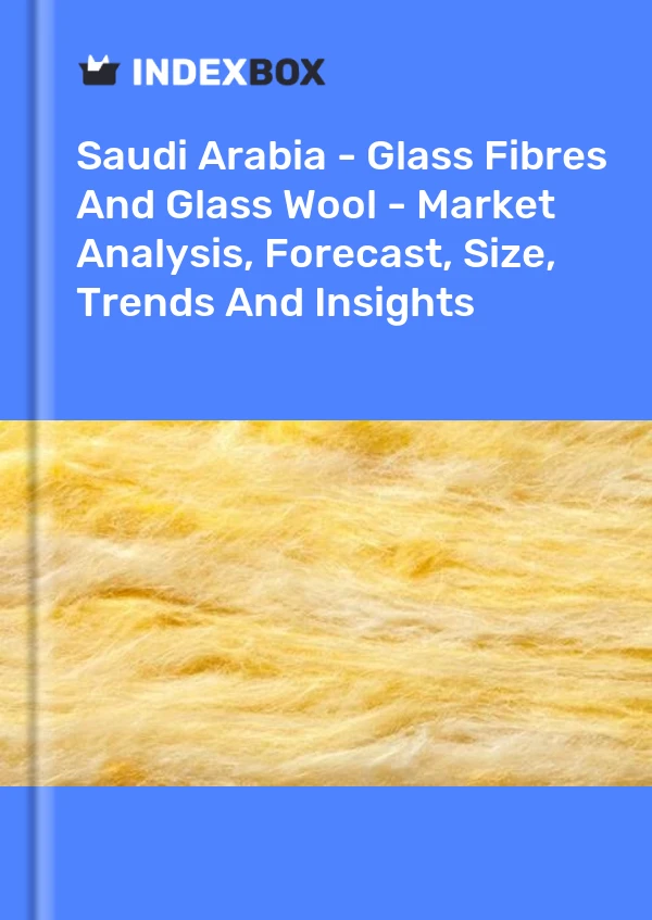 Report Saudi Arabia - Glass Fibres and Glass Wool - Market Analysis, Forecast, Size, Trends and Insights for 499$