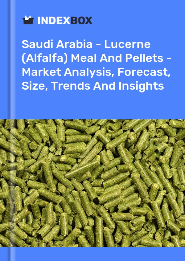 Saudi Arabia - Lucerne (Alfalfa) Meal And Pellets - Market Analysis, Forecast, Size, Trends And Insights