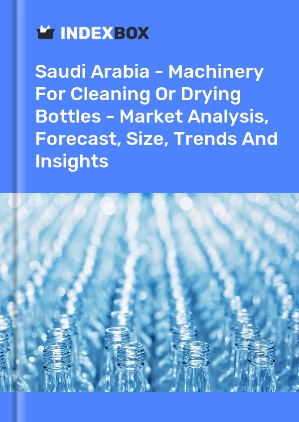 Saudi Arabia - Machinery For Cleaning Or Drying Bottles - Market Analysis, Forecast, Size, Trends And Insights