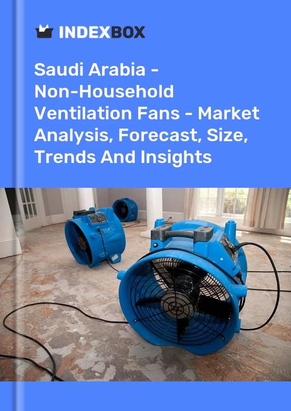 Saudi Arabia - Non-Household Ventilation Fans - Market Analysis, Forecast, Size, Trends And Insights