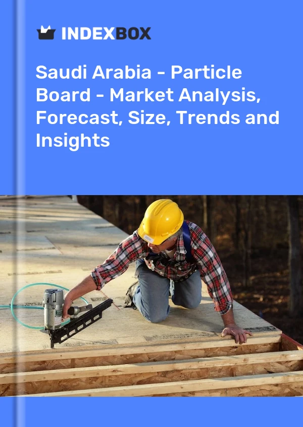 Report Saudi Arabia - Particle Board - Market Analysis, Forecast, Size, Trends and Insights for 499$