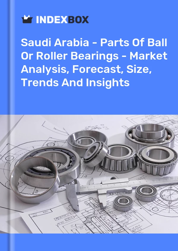 Report Saudi Arabia - Parts of Ball or Roller Bearings - Market Analysis, Forecast, Size, Trends and Insights for 499$