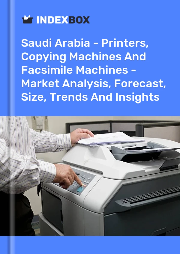 Report Saudi Arabia - Printers, Copying Machines and Facsimile Machines - Market Analysis, Forecast, Size, Trends and Insights for 499$