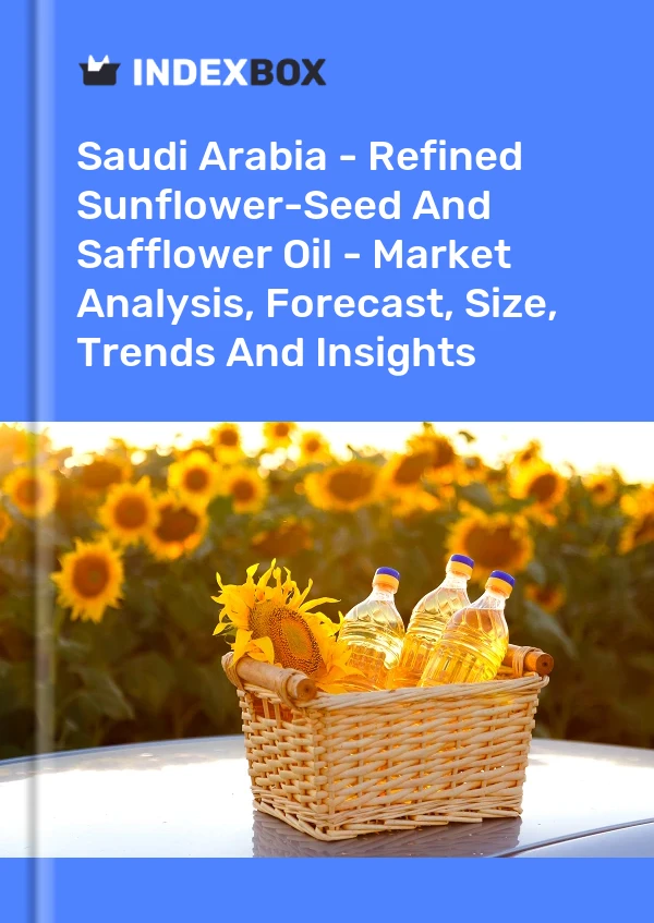 Saudi Arabia - Refined Sunflower-Seed And Safflower Oil - Market Analysis, Forecast, Size, Trends And Insights