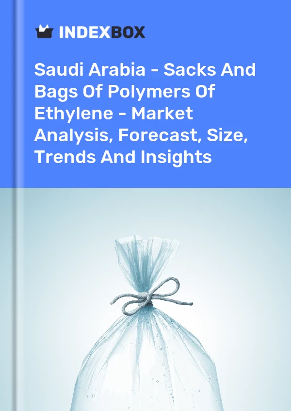 Report Saudi Arabia - Sacks and Bags of Polymers of Ethylene - Market Analysis, Forecast, Size, Trends and Insights for 499$