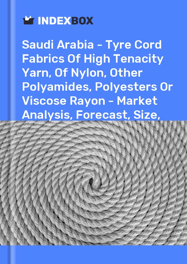 Report Saudi Arabia - Tyre Cord Fabrics of High Tenacity Yarn, of Nylon, Other Polyamides, Polyesters or Viscose Rayon - Market Analysis, Forecast, Size, Trends and Insights for 499$