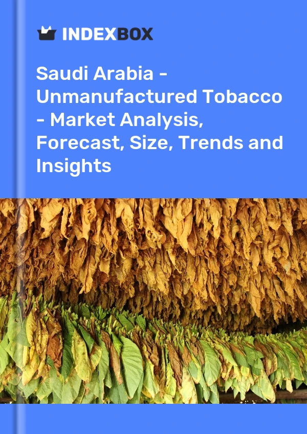 Report Saudi Arabia - Unmanufactured Tobacco - Market Analysis, Forecast, Size, Trends and Insights for 499$