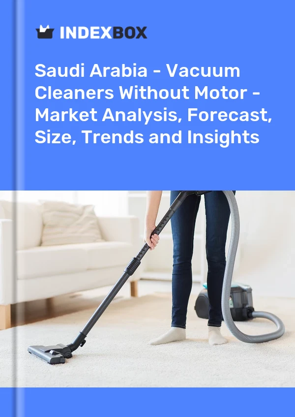 Report Saudi Arabia - Vacuum Cleaners Without Motor - Market Analysis, Forecast, Size, Trends and Insights for 499$