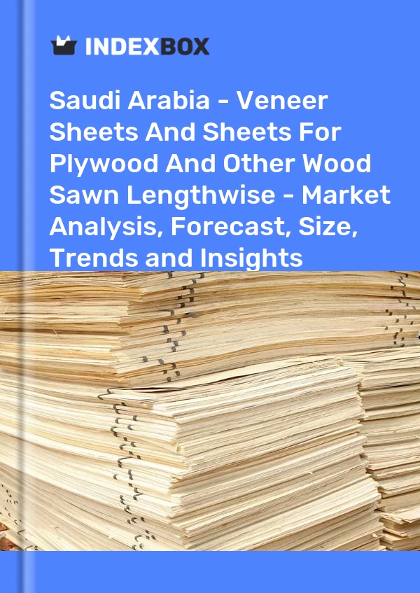 Report Saudi Arabia - Veneer Sheets and Sheets for Plywood and Other Wood Sawn Lengthwise - Market Analysis, Forecast, Size, Trends and Insights for 499$