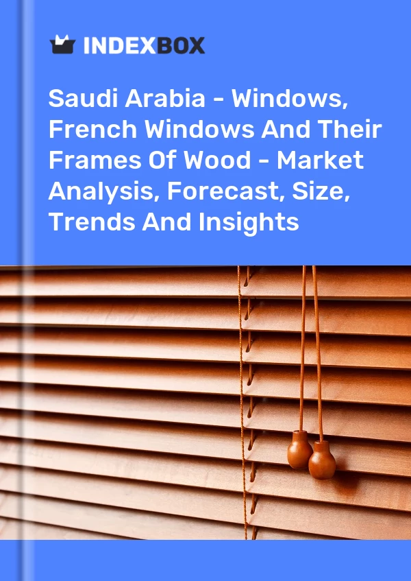 Report Saudi Arabia - Windows, French Windows and Their Frames of Wood - Market Analysis, Forecast, Size, Trends and Insights for 499$