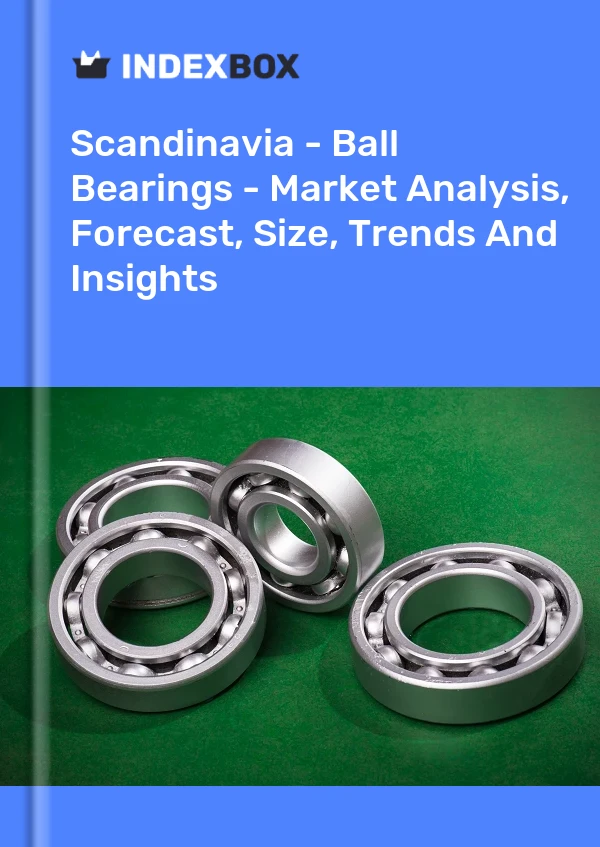 Report Scandinavia - Ball Bearings - Market Analysis, Forecast, Size, Trends and Insights for 499$
