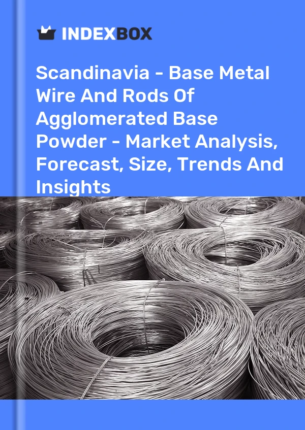 Report Scandinavia - Base Metal Wire and Rods of Agglomerated Base Powder - Market Analysis, Forecast, Size, Trends and Insights for 499$