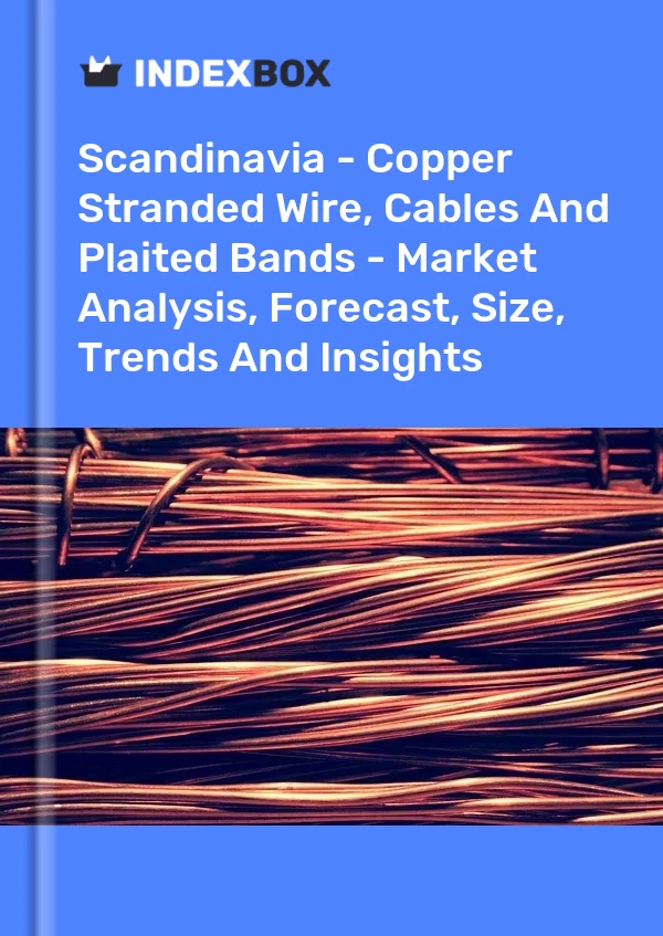 Report Scandinavia - Copper Stranded Wire, Cables and Plaited Bands - Market Analysis, Forecast, Size, Trends and Insights for 499$
