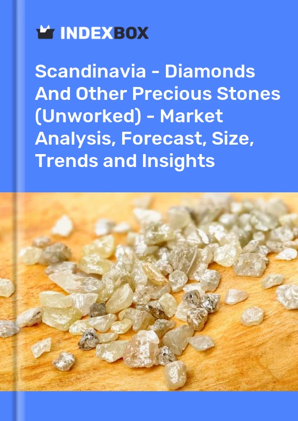 Report Scandinavia - Diamonds and Other Precious Stones (Unworked) - Market Analysis, Forecast, Size, Trends and Insights for 499$