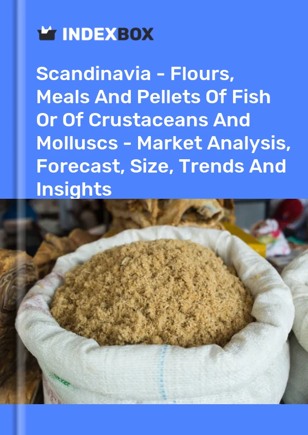 Report Scandinavia - Flours, Meals and Pellets of Fish or of Crustaceans and Molluscs - Market Analysis, Forecast, Size, Trends and Insights for 499$