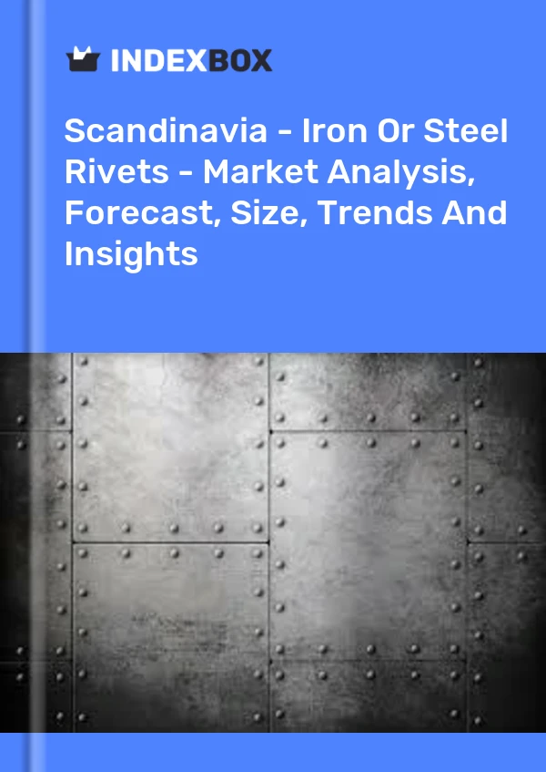 Report Scandinavia - Iron or Steel Rivets - Market Analysis, Forecast, Size, Trends and Insights for 499$