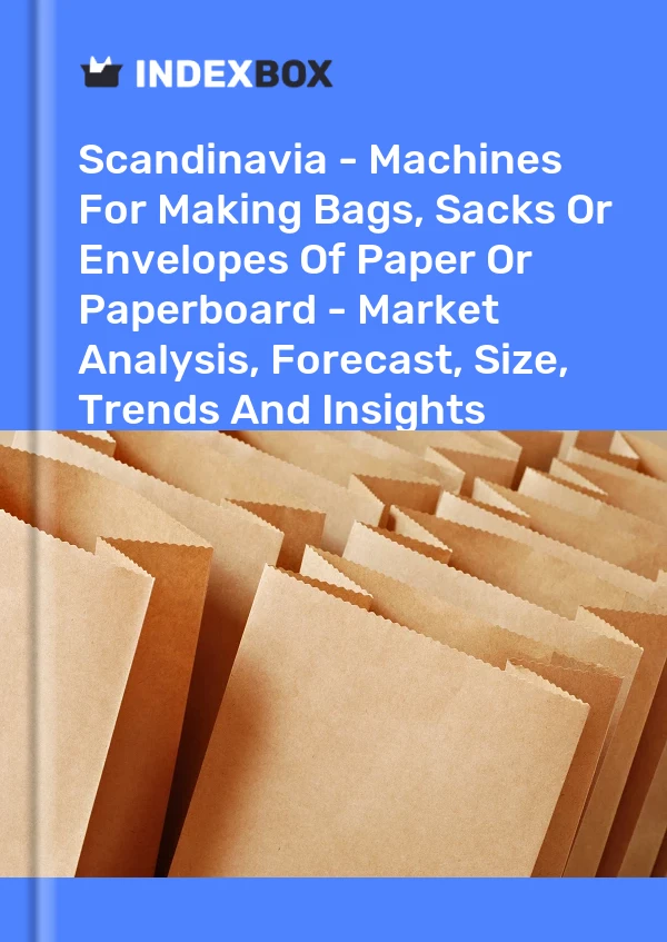 Report Scandinavia - Machines for Making Bags, Sacks or Envelopes of Paper or Paperboard - Market Analysis, Forecast, Size, Trends and Insights for 499$