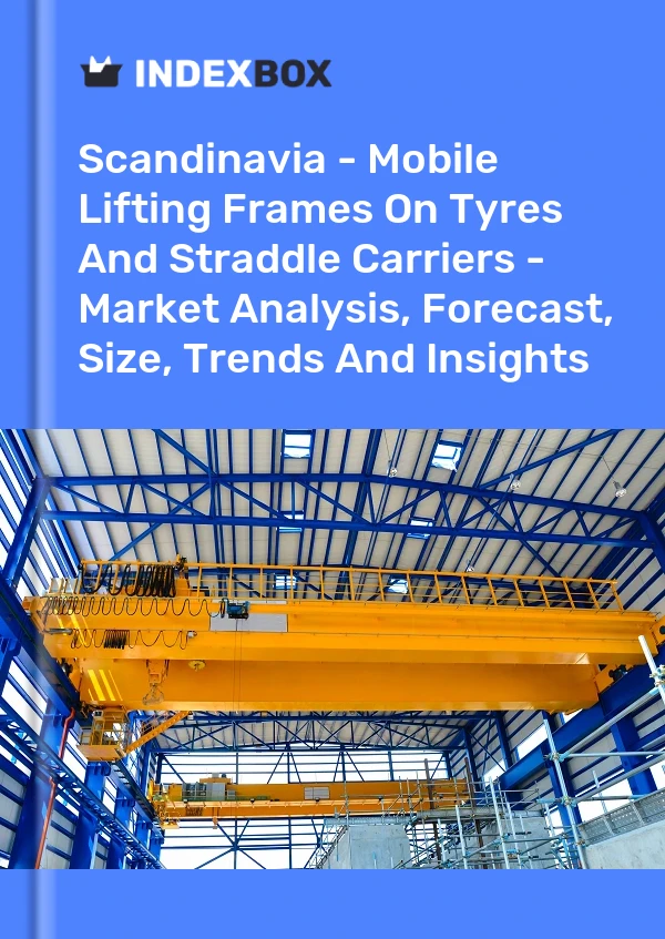 Report Scandinavia - Mobile Lifting Frames on Tyres and Straddle Carriers - Market Analysis, Forecast, Size, Trends and Insights for 499$