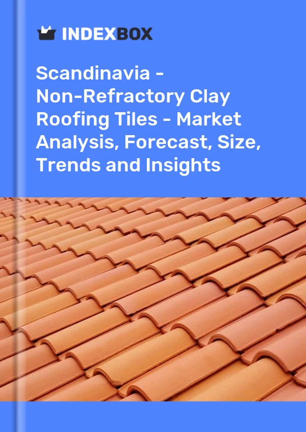 Report Scandinavia - Non-Refractory Clay Roofing Tiles - Market Analysis, Forecast, Size, Trends and Insights for 499$