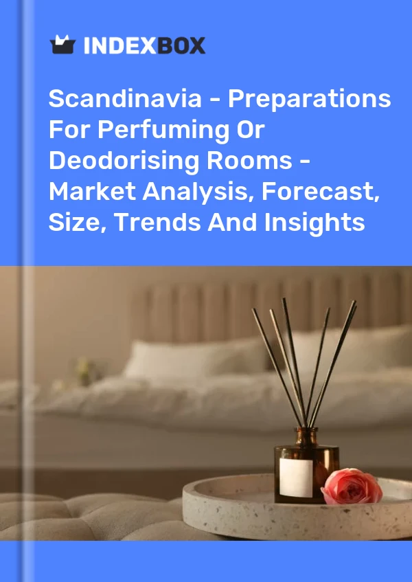 Report Scandinavia - Preparations for Perfuming or Deodorising Rooms - Market Analysis, Forecast, Size, Trends and Insights for 499$