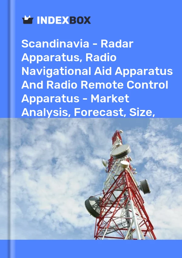 Report Scandinavia - Radar Apparatus, Radio Navigational Aid Apparatus and Radio Remote Control Apparatus - Market Analysis, Forecast, Size, Trends and Insights for 499$