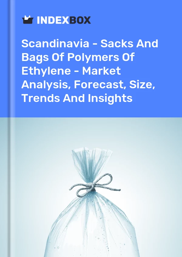 Report Scandinavia - Sacks and Bags of Polymers of Ethylene - Market Analysis, Forecast, Size, Trends and Insights for 499$