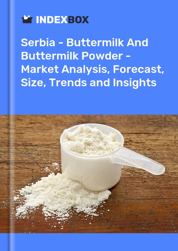 Report Serbia - Buttermilk and Buttermilk Powder - Market Analysis, Forecast, Size, Trends and Insights for 499$