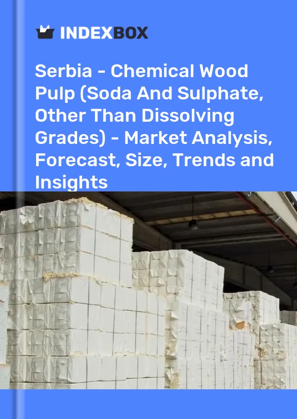 Report Serbia - Chemical Wood Pulp (Soda and Sulphate, Other Than Dissolving Grades) - Market Analysis, Forecast, Size, Trends and Insights for 499$